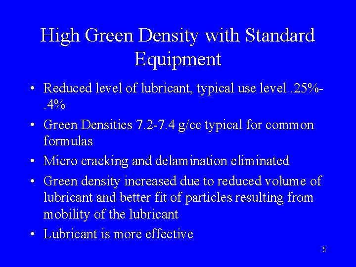 High Green Density with Standard Equipment • Reduced level of lubricant, typical use level.
