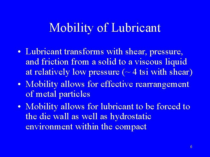 Mobility of Lubricant • Lubricant transforms with shear, pressure, and friction from a solid