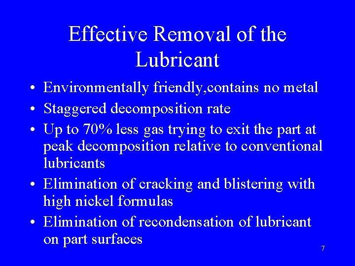 Effective Removal of the Lubricant • Environmentally friendly, contains no metal • Staggered decomposition
