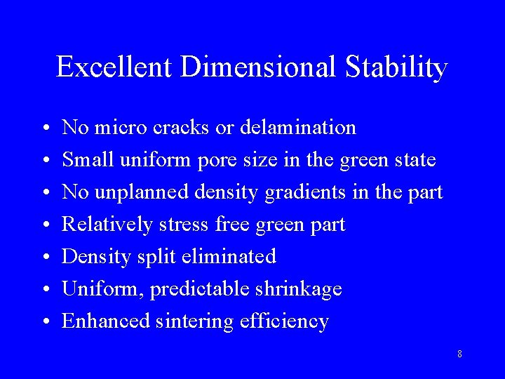 Excellent Dimensional Stability • • No micro cracks or delamination Small uniform pore size