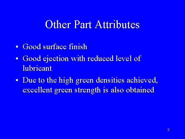 Other Part Attributes • Good surface finish • Good ejection with reduced level of