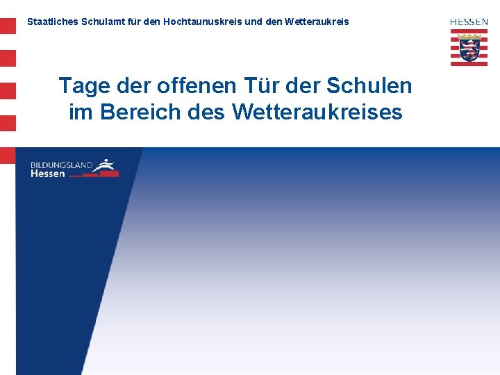 Staatliches Schulamt für den Hochtaunuskreis und den Wetteraukreis Tage der offenen Tür der Schulen