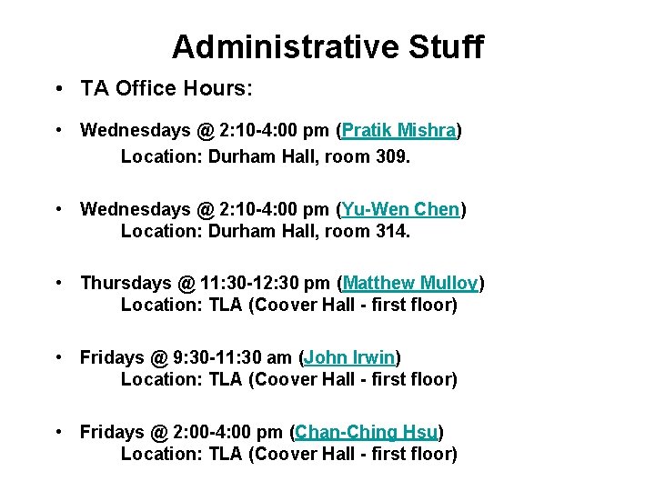Administrative Stuff • TA Office Hours: • Wednesdays @ 2: 10 -4: 00 pm
