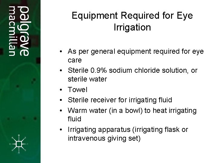 Equipment Required for Eye Irrigation • As per general equipment required for eye care