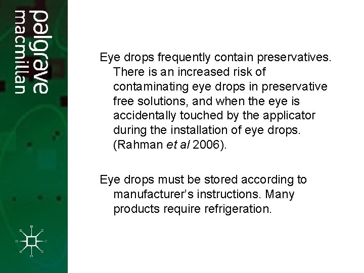 Eye drops frequently contain preservatives. There is an increased risk of contaminating eye drops