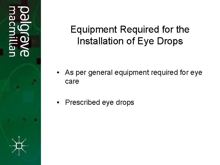Equipment Required for the Installation of Eye Drops • As per general equipment required