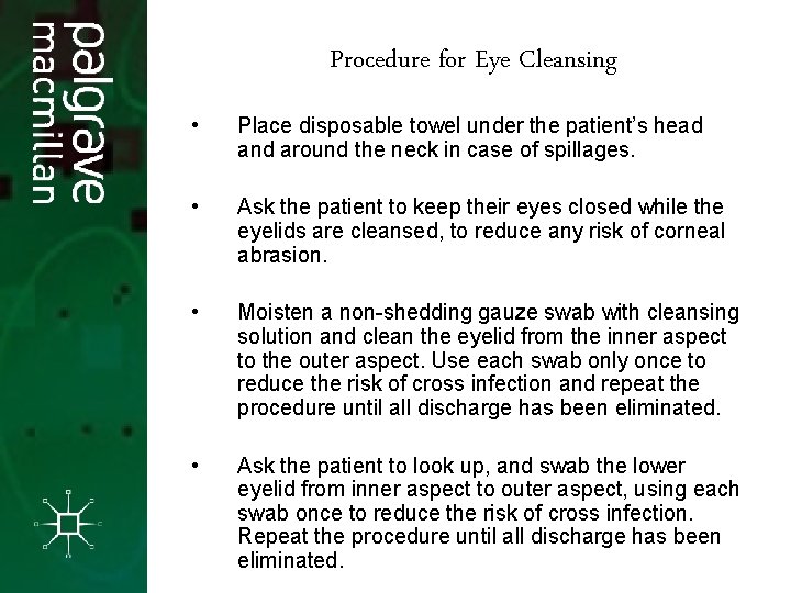 Procedure for Eye Cleansing • Place disposable towel under the patient’s head and around