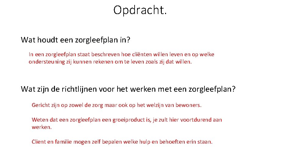 Opdracht. Wat houdt een zorgleefplan in? In een zorgleefplan staat beschreven hoe cliënten willen