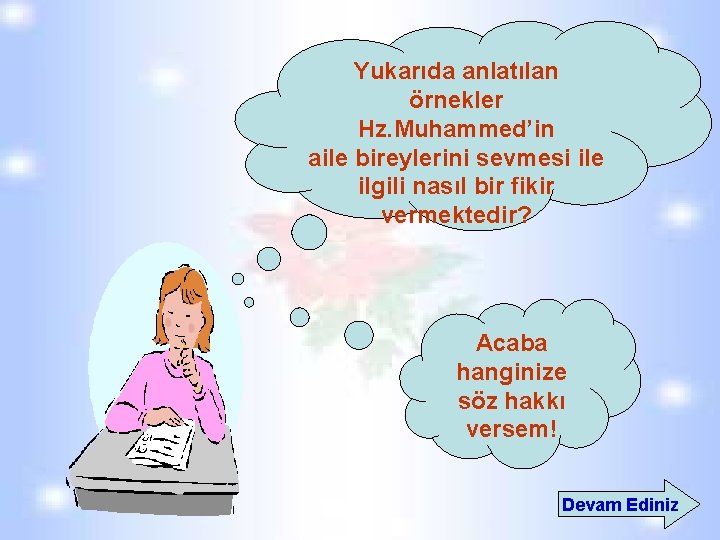 Yukarıda anlatılan örnekler Hz. Muhammed’in aile bireylerini sevmesi ile ilgili nasıl bir fikir vermektedir? Yukarıda anlatılan örnekler Hz. Muhammed’in aile bireylerini sevmesi ile ilgili nasıl bir fikir vermektedir?