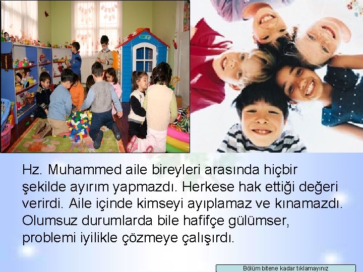 Hz. Muhammed aile bireyleri arasında hiçbir şekilde ayırım yapmazdı. Herkese hak ettiği değeri verirdi. Hz. Muhammed aile bireyleri arasında hiçbir şekilde ayırım yapmazdı. Herkese hak ettiği değeri verirdi.