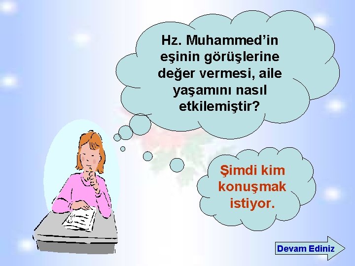 Hz. Muhammed’in eşinin görüşlerine değer vermesi, aile yaşamını nasıl etkilemiştir? Şimdi kim konuşmak istiyor. Hz. Muhammed’in eşinin görüşlerine değer vermesi, aile yaşamını nasıl etkilemiştir? Şimdi kim konuşmak istiyor.