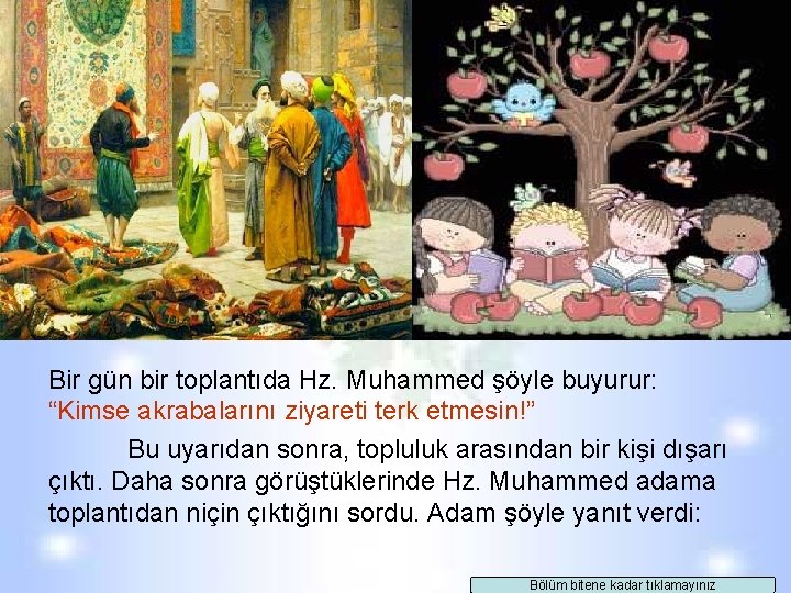 Bir gün bir toplantıda Hz. Muhammed şöyle buyurur: “Kimse akrabalarını ziyareti terk etmesin!” Bu Bir gün bir toplantıda Hz. Muhammed şöyle buyurur: “Kimse akrabalarını ziyareti terk etmesin!” Bu