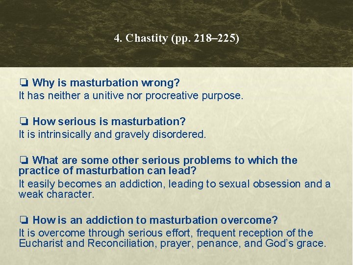 4. Chastity (pp. 218– 225) ❏ Why is masturbation wrong? It has neither a