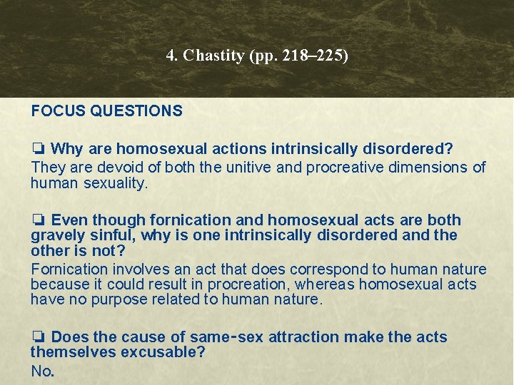 4. Chastity (pp. 218– 225) FOCUS QUESTIONS ❏ Why are homosexual actions intrinsically disordered?