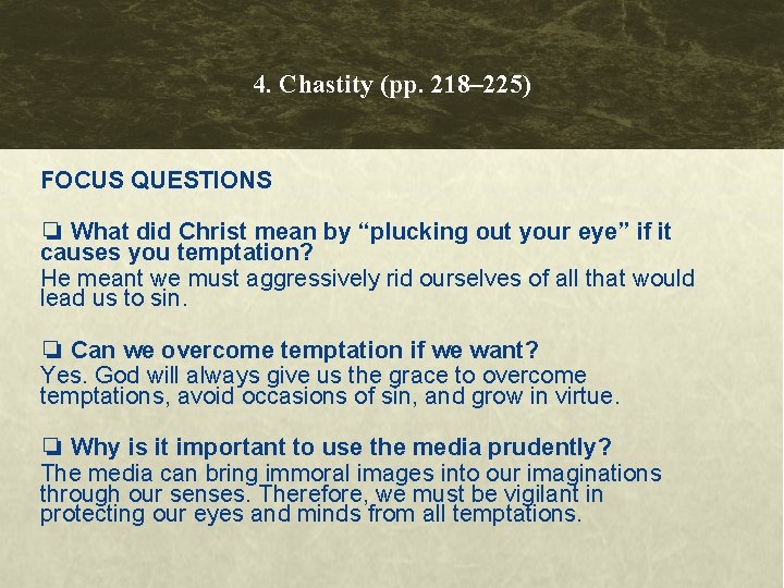 4. Chastity (pp. 218– 225) FOCUS QUESTIONS ❏ What did Christ mean by “plucking