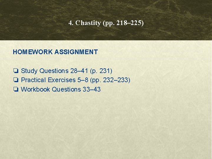 4. Chastity (pp. 218– 225) HOMEWORK ASSIGNMENT ❏ Study Questions 28– 41 (p. 231)