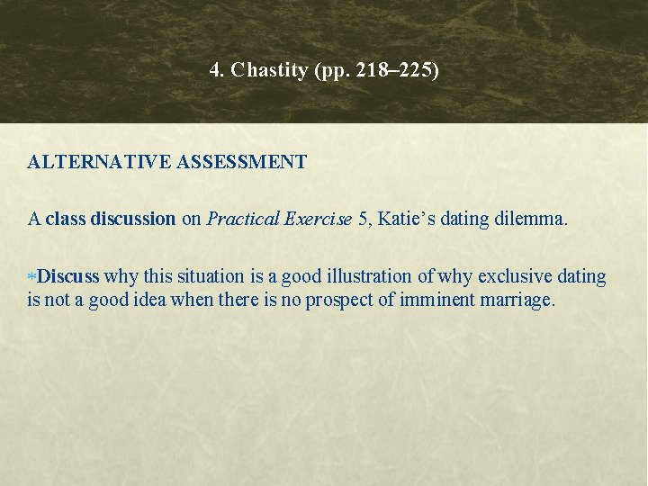 4. Chastity (pp. 218– 225) ALTERNATIVE ASSESSMENT A class discussion on Practical Exercise 5,