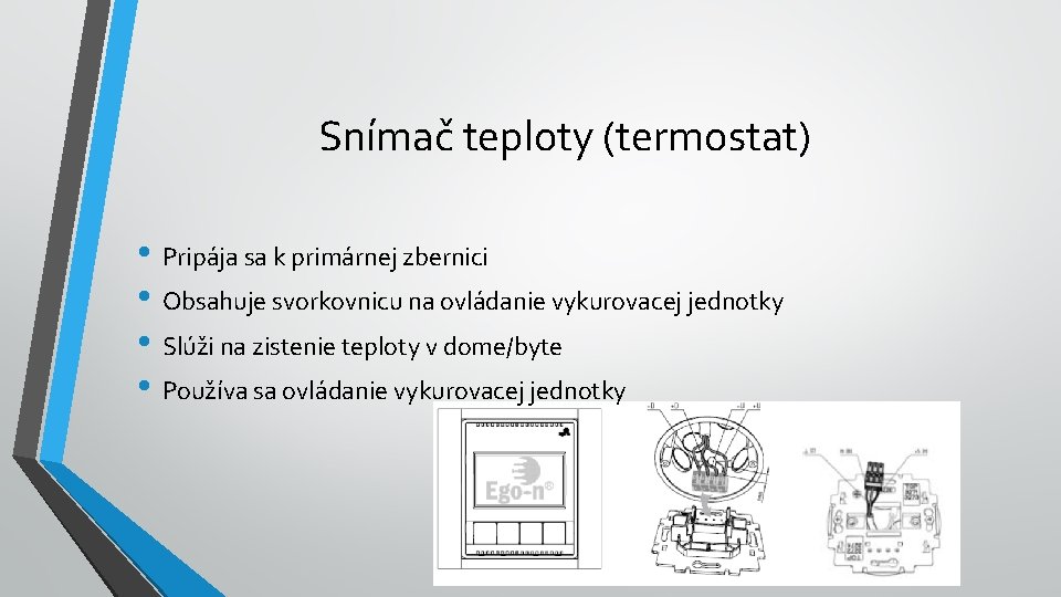 Snímač teploty (termostat) • Pripája sa k primárnej zbernici • Obsahuje svorkovnicu na ovládanie