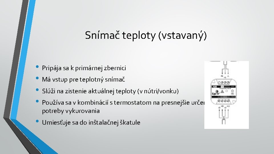 Snímač teploty (vstavaný) • Pripája sa k primárnej zbernici • Má vstup pre teplotný Snímač teploty (vstavaný) • Pripája sa k primárnej zbernici • Má vstup pre teplotný