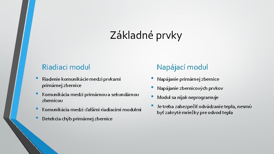 Základné prvky Riadiaci modul • Riadenie komunikácie medzi prvkami primárnej zbernice • Komunikácia medzi