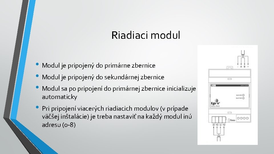 Riadiaci modul • Modul je pripojený do primárne zbernice • Modul je pripojený do