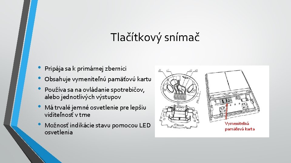 Tlačítkový snímač • • • Pripája sa k primárnej zbernici • Má trvalé jemné