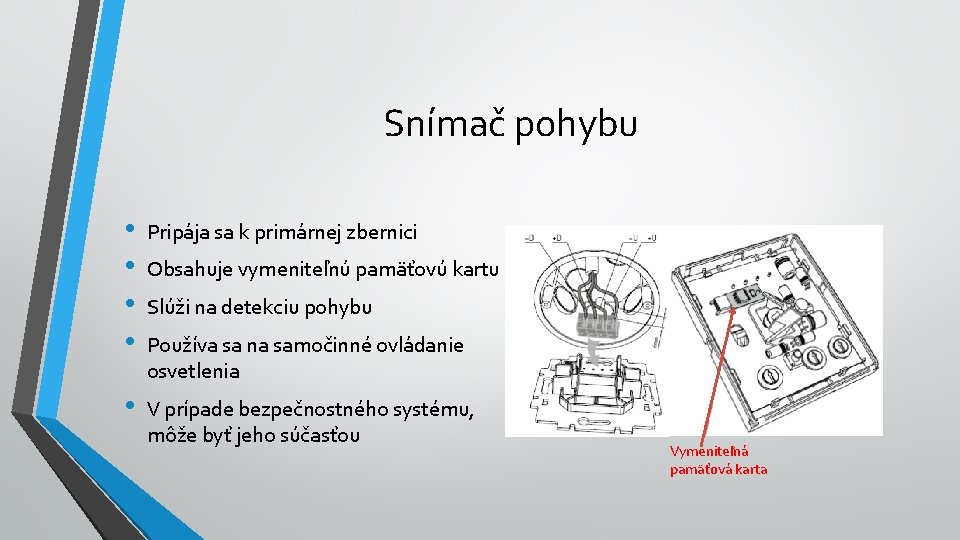 Snímač pohybu • • Pripája sa k primárnej zbernici • V prípade bezpečnostného systému,