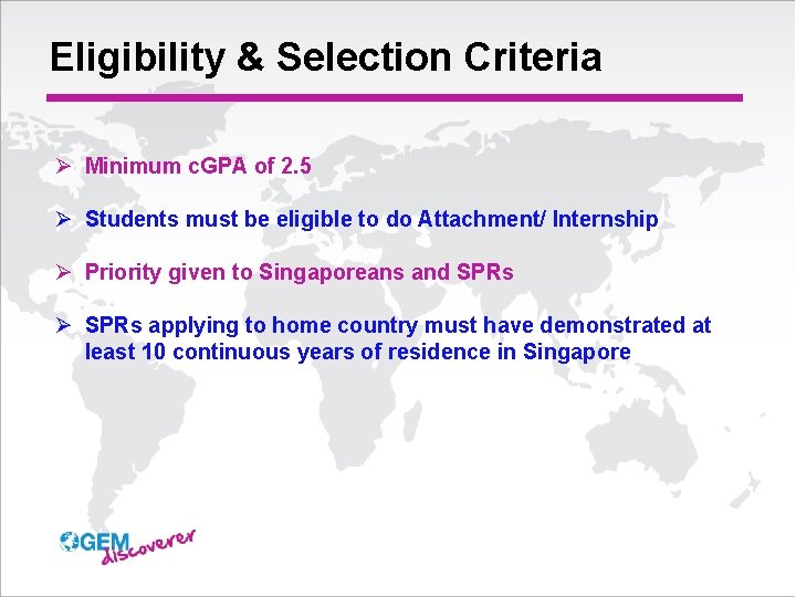Eligibility & Selection Criteria Ø Minimum c. GPA of 2. 5 Ø Students must
