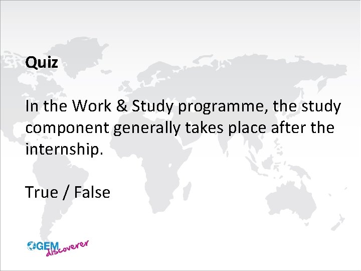 Quiz In the Work & Study programme, the study component generally takes place after