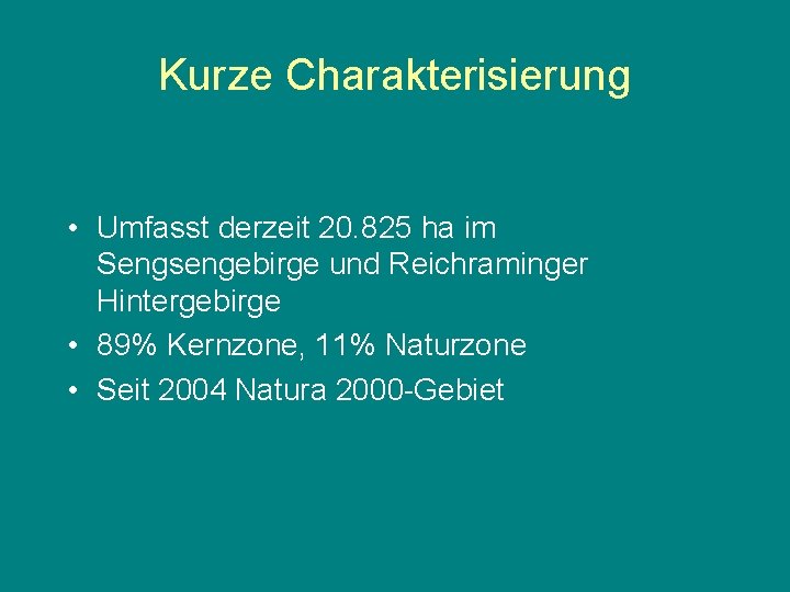 Kurze Charakterisierung • Umfasst derzeit 20. 825 ha im Sengsengebirge und Reichraminger Hintergebirge •