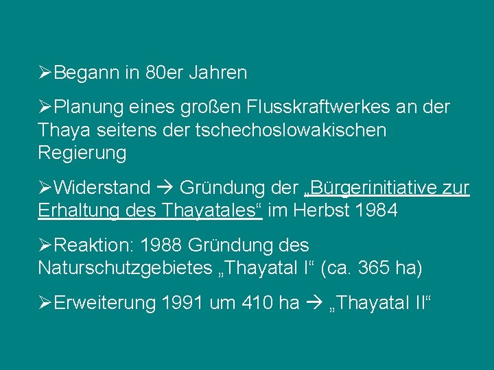 ØBegann in 80 er Jahren ØPlanung eines großen Flusskraftwerkes an der Thaya seitens der