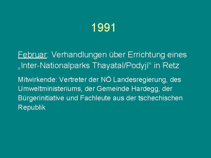 1991 Februar: Verhandlungen über Errichtung eines „Inter-Nationalparks Thayatal/Podyjí“ in Retz Mitwirkende: Vertreter der NÖ