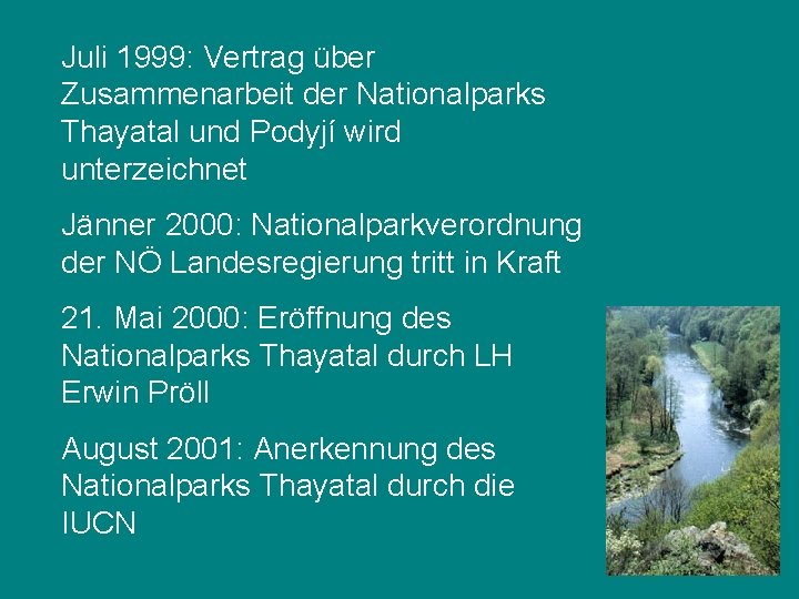 Juli 1999: Vertrag über Zusammenarbeit der Nationalparks Thayatal und Podyjí wird unterzeichnet Jänner 2000: