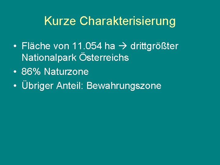 Kurze Charakterisierung • Fläche von 11. 054 ha drittgrößter Nationalpark Österreichs • 86% Naturzone