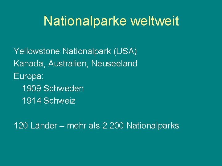 Nationalparke weltweit Yellowstone Nationalpark (USA) Kanada, Australien, Neuseeland Europa: 1909 Schweden 1914 Schweiz 120