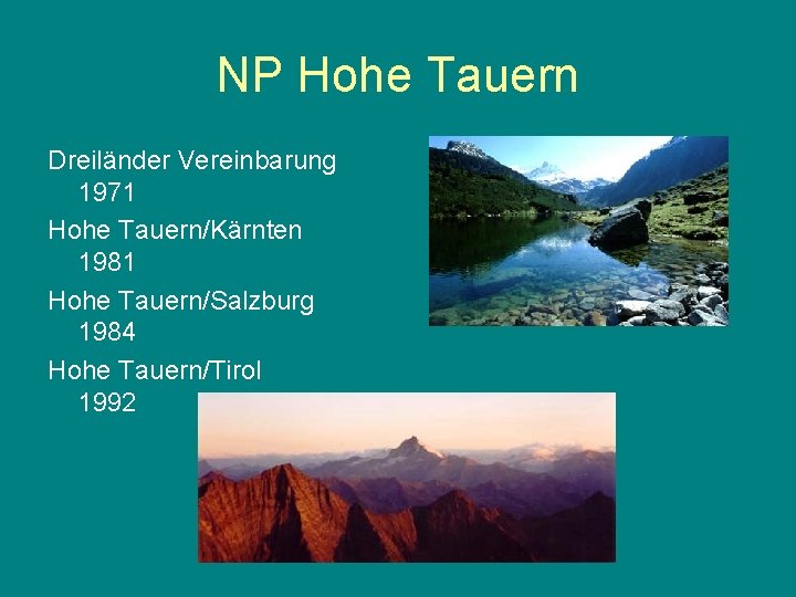 NP Hohe Tauern Dreiländer Vereinbarung 1971 Hohe Tauern/Kärnten 1981 Hohe Tauern/Salzburg 1984 Hohe Tauern/Tirol