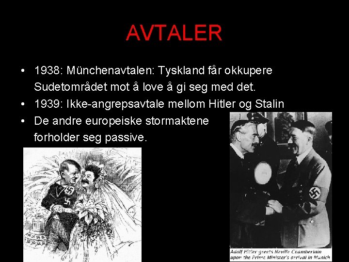 AVTALER • 1938: Münchenavtalen: Tyskland får okkupere Sudetområdet mot å love å gi seg