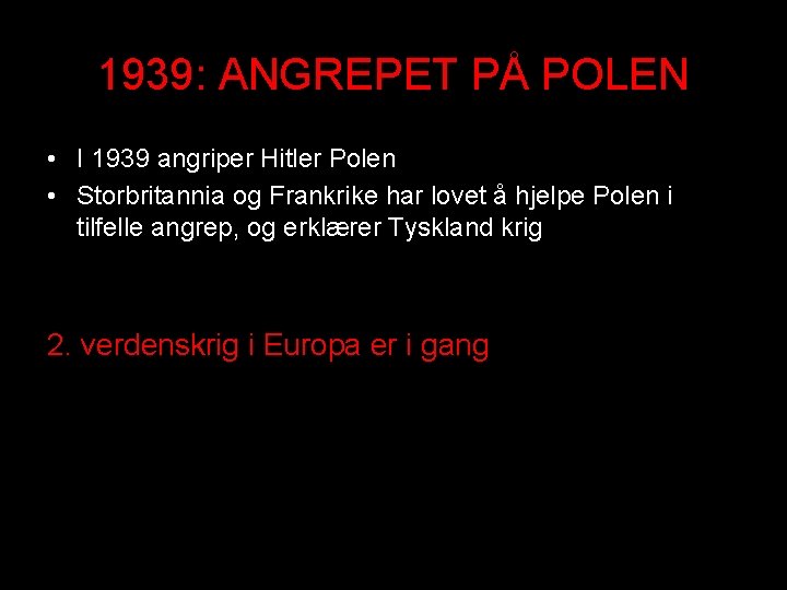 1939: ANGREPET PÅ POLEN • I 1939 angriper Hitler Polen • Storbritannia og Frankrike