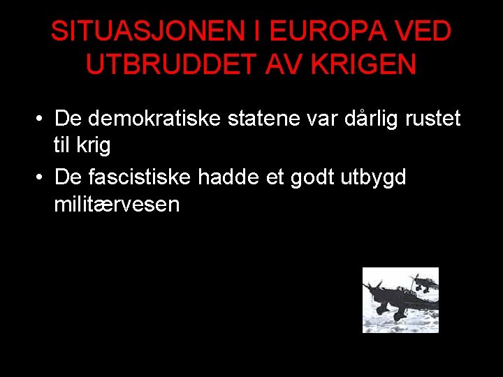 SITUASJONEN I EUROPA VED UTBRUDDET AV KRIGEN • De demokratiske statene var dårlig rustet