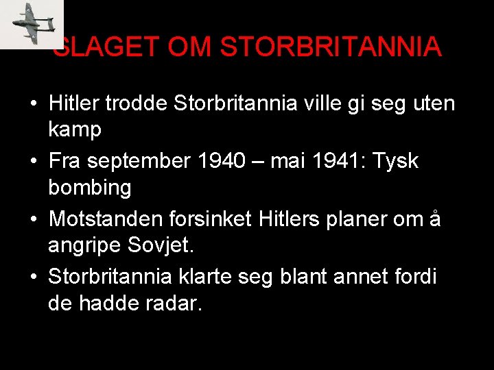 SLAGET OM STORBRITANNIA • Hitler trodde Storbritannia ville gi seg uten kamp • Fra