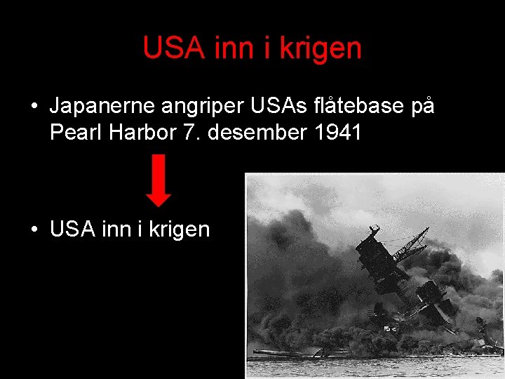 USA inn i krigen • Japanerne angriper USAs flåtebase på Pearl Harbor 7. desember
