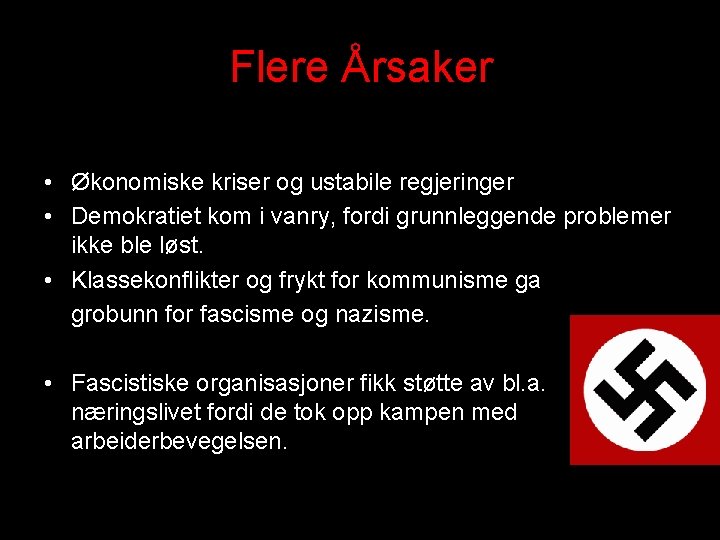 Flere Årsaker • Økonomiske kriser og ustabile regjeringer • Demokratiet kom i vanry, fordi