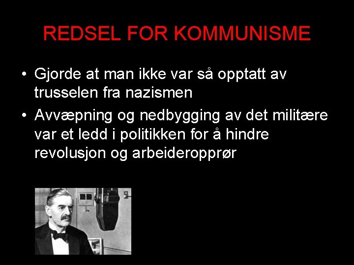 REDSEL FOR KOMMUNISME • Gjorde at man ikke var så opptatt av trusselen fra