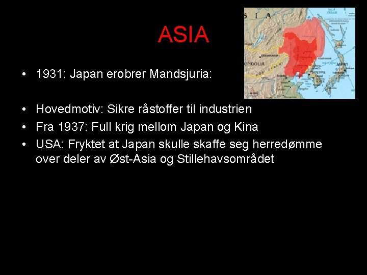 ASIA • 1931: Japan erobrer Mandsjuria: • Hovedmotiv: Sikre råstoffer til industrien • Fra