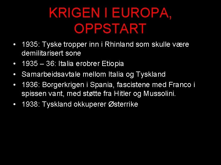 KRIGEN I EUROPA, OPPSTART • 1935: Tyske tropper inn i Rhinland som skulle være