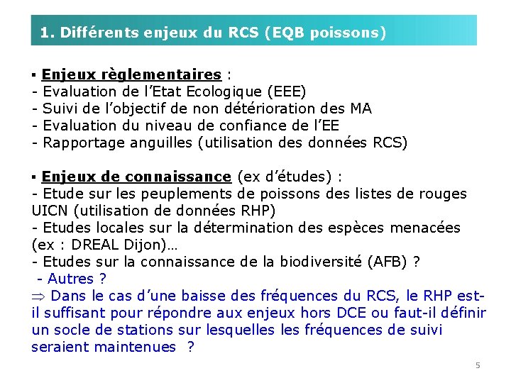 1. Différents enjeux du RCS (EQB poissons) ▪ Enjeux règlementaires : - Evaluation de