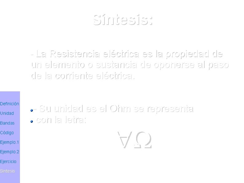 Definición Unidad Bandas Código Ejemplo. 1 Ejemplo. 2 Ejercicio Sintesis Síntesis: - La Resistencia