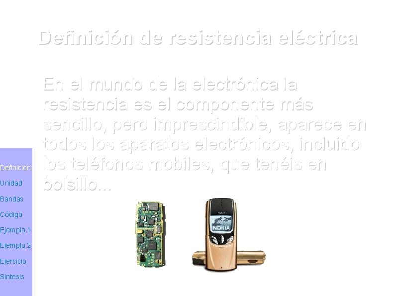 Definición Unidad Bandas Código Ejemplo. 1 Ejemplo. 2 Ejercicio Sintesis Definición de resistencia eléctrica