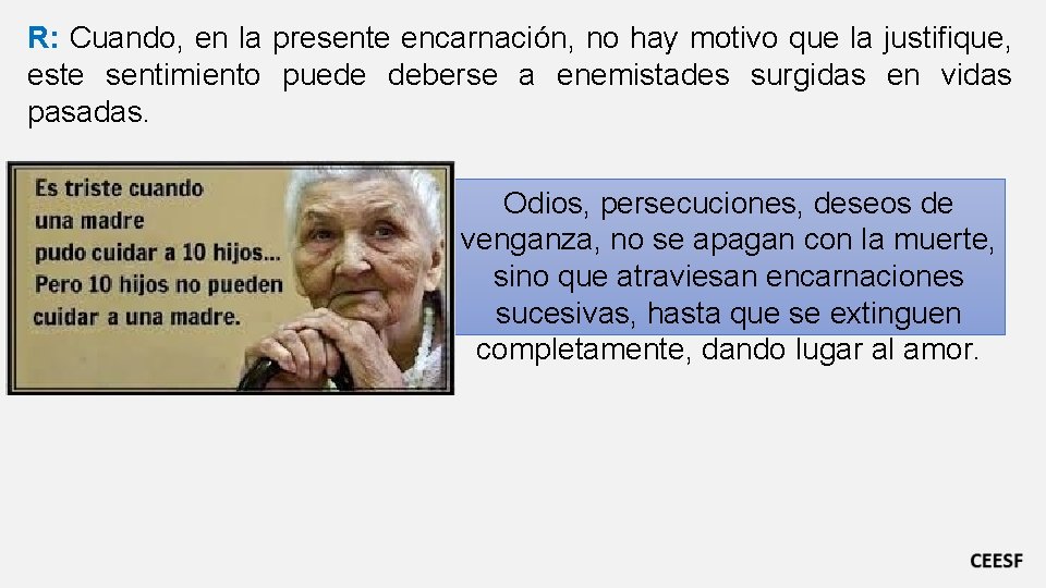 R: Cuando, en la presente encarnación, no hay motivo que la justifique, este sentimiento