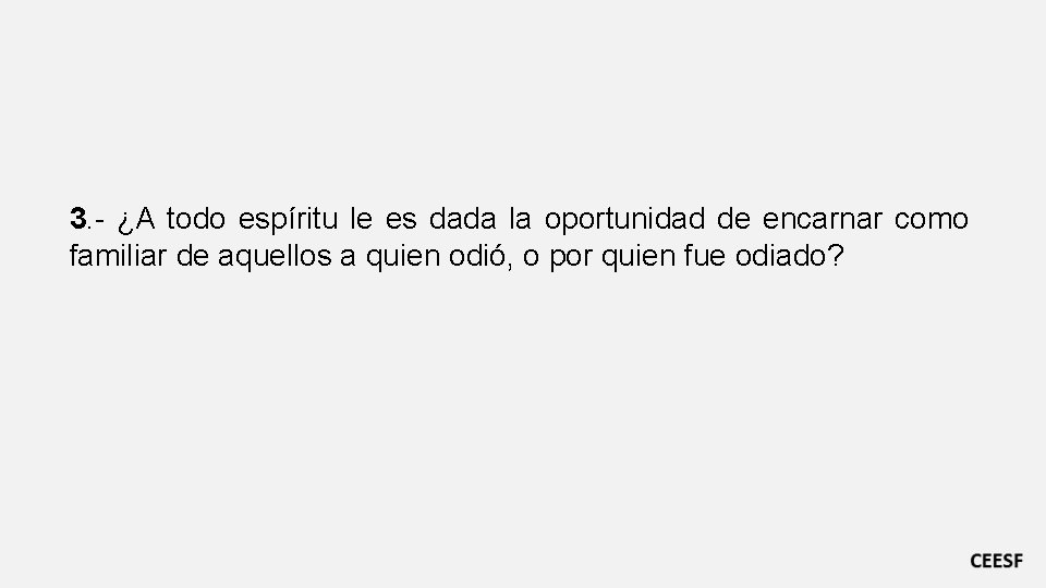 3. - ¿A todo espíritu le es dada la oportunidad de encarnar como familiar